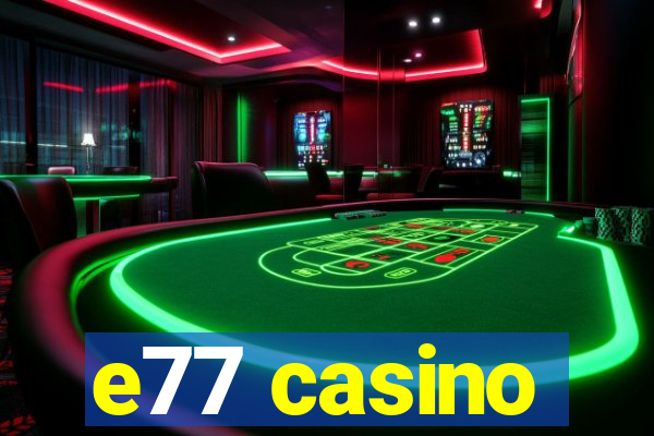 e77 casino